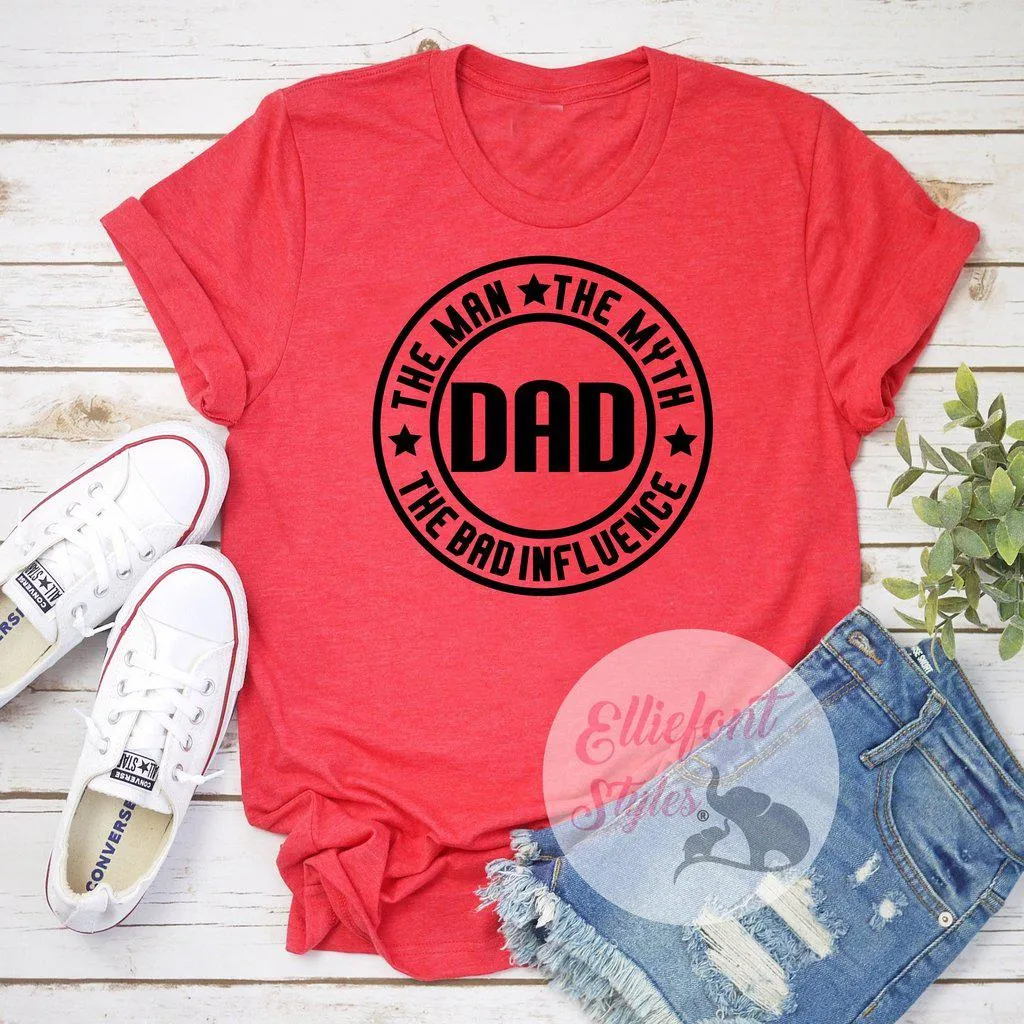 Dad The Man The Myth The Bad Influence Shirt