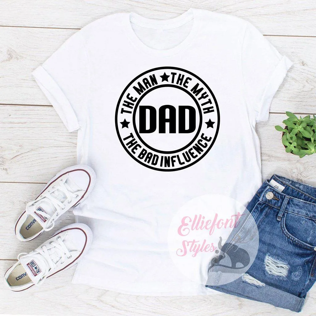 Dad The Man The Myth The Bad Influence Shirt