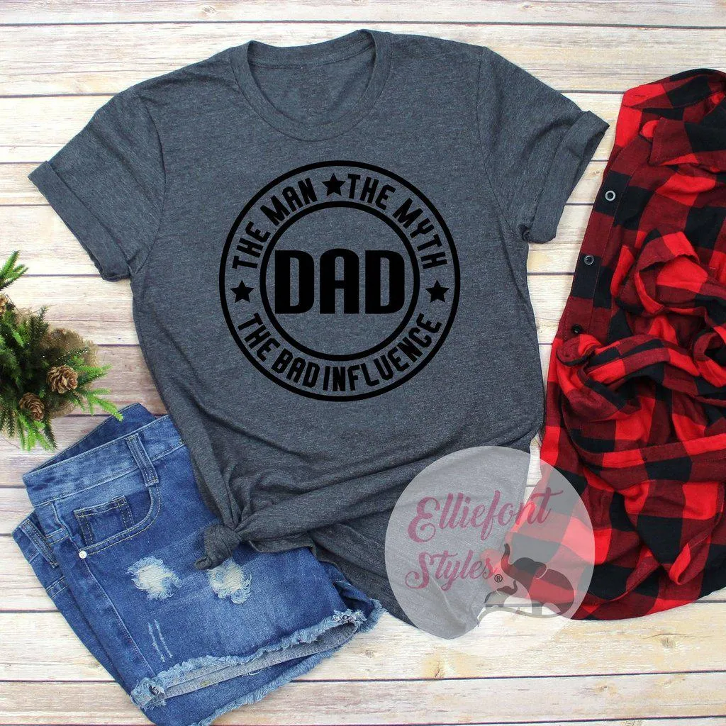 Dad The Man The Myth The Bad Influence Shirt