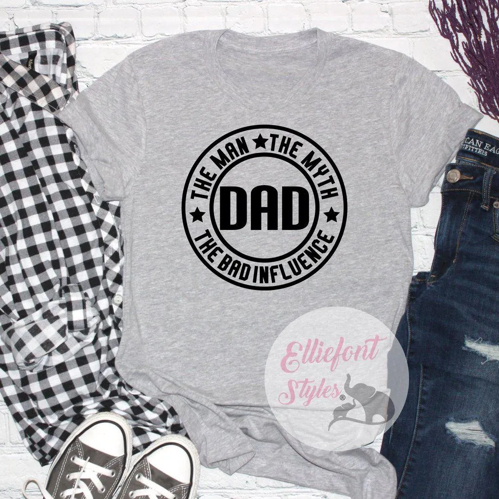 Dad The Man The Myth The Bad Influence Shirt